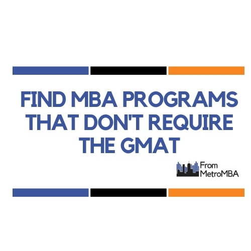 MBA Programs that Don't Require the GMAT or GRE MetroMBA